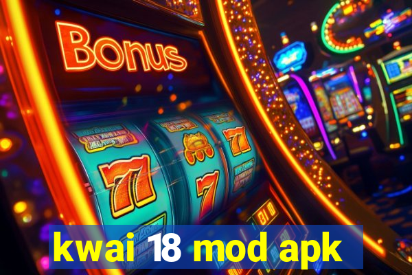 kwai 18 mod apk